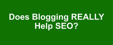 Does Blogging Help With SEO? - Return On Now | Search Engine Optimization | Scoop.it