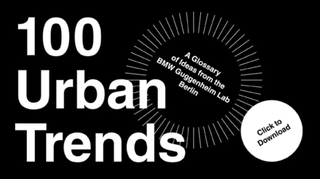 100 Urban Trends: A Glossary of Ideas from the BMW Guggenheim Lab Berlin | Ordenaci&oacute;n del Territorio | Scoop.it