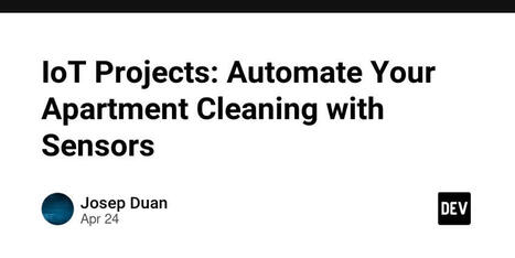 IoT Projects: Automate Your Apartment Cleaning with Sensors | Raspberry Pi | Scoop.it