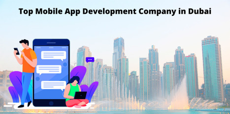 Dubai's Digital Oasis: Pioneering Mobile App Development Solutions from a Leading Company | information Technogy | Scoop.it