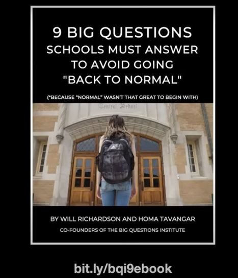 Free eBook - 9 Big Questions Schools Must Answer to Avoid Going "back to normal" by Will Richardson and Homa Tavangar  | iGeneration - 21st Century Education (Pedagogy & Digital Innovation) | Scoop.it