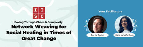 Moving Through Chaos and Complexity: Network Weaving for Social Healing in Times of Great Change | networks and network weaving | Scoop.it