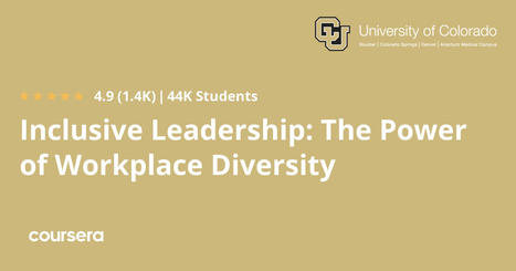 Inclusive Leadership: The Power of Workplace Diversity - free certificate program from Coursera / University of Colorado (I completed this over the summer - it was excellent!) | iGeneration - Humane Use of Technology in an AI world (Pedagogy & Digital Innovation) | Scoop.it