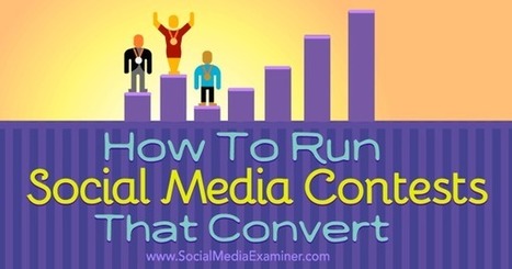 How to Create Social Media Contests That Convert : Social Media Examiner | Public Relations & Social Marketing Insight | Scoop.it