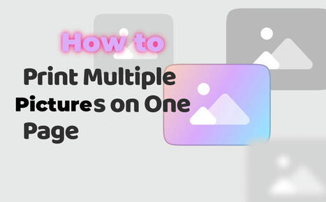 How to Print Multiple Pictures on One Page from Phone/Windows/Mac | SwifDoo PDF | Scoop.it