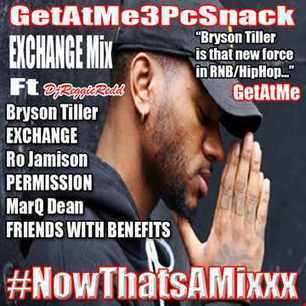 GetAtMe - GetAtMe3pcSnack Exchange mix ft BrysonTiller Ro Jamison Marq Dean 2 | GetAtMe | Scoop.it