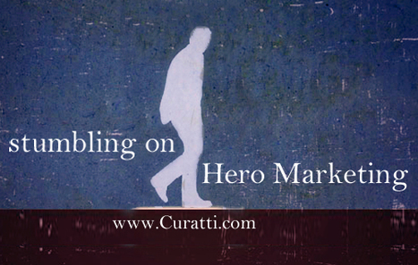 Stumbling On Hero Marketing - The Only Marketing Left - via Curatti | Must Market | Scoop.it