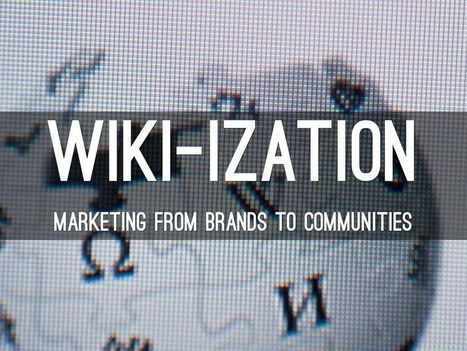 From Brands To Communities - Understanding The Wiki-ization of Marketing | Must Market | Scoop.it