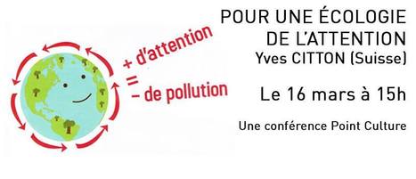 16.03 - Pour une écologie de l'attention - Yves CITTON / Conférence PointCulture @ Le Mundaneum | Digital #MediaArt(s) Numérique(s) | Scoop.it