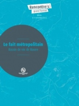 Le fait métropolitain Bassin de vie de Rouen. Rencontre(s) grand format. Rouen, le 4 novembre 2015. Agence d'urbanisme de Rouen et des Boucles de Seine et Eure. 2016 | Veille territoriale AURH | Scoop.it