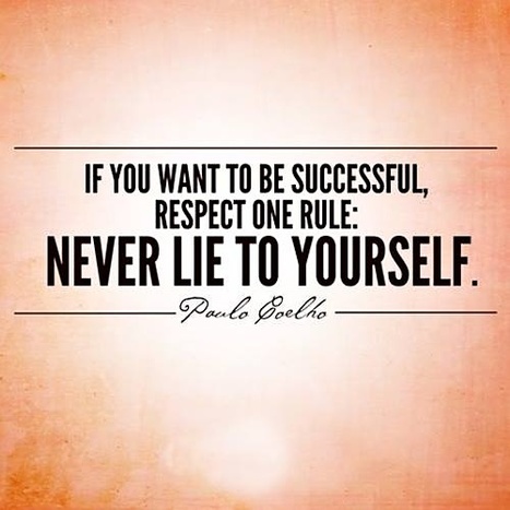 If You Want To Be Successful, Respect One Rule: Never Lie To Yourself. Paulo Coelho | I didn't know it was impossible.. and I did it :-) - No sabia que era imposible.. y lo hice :-) | Scoop.it
