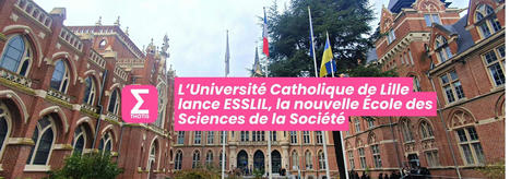 L’Université Catholique de Lille lance ESSLIL, la nouvelle École des Sciences de la Société | Université Catholique de Lille | Scoop.it