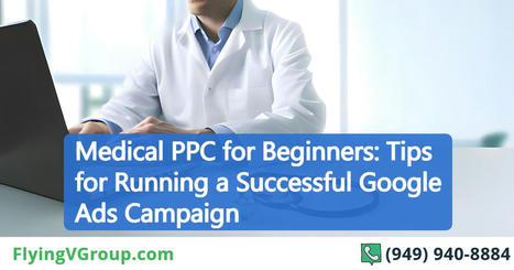 Medical PPC for Beginners: Tips for Running a Successful Google Ads Campaign | Trending on internet | Scoop.it