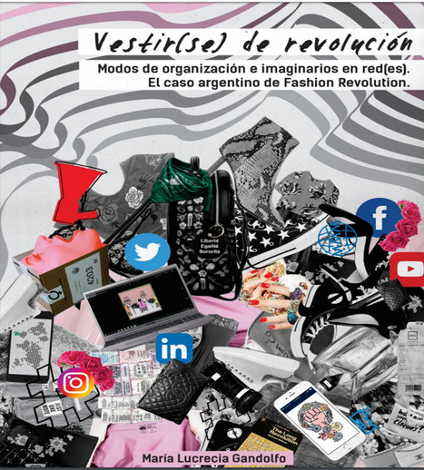 Vestir(se) de revolución. Modos de organización e imaginarios en red(es) . El caso argentino de Fashion Revolution / María Lucrecia Gandolfo | Comunicación en la era digital | Scoop.it
