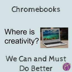 Chromebooks: We Can and Must Do Better - moving beyond "digitized paper" by @AliceKeeler | iGeneration - 21st Century Education (Pedagogy & Digital Innovation) | Scoop.it