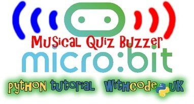 Musical quiz buzzer for BBC micro:bit: Python for beginners | STEM and STEAM Education Daily | Scoop.it