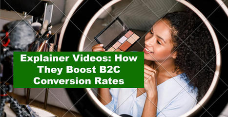 Explainer Videos: Boost B2C Conversion Rates | Content Marketing and General Marketing | Scoop.it