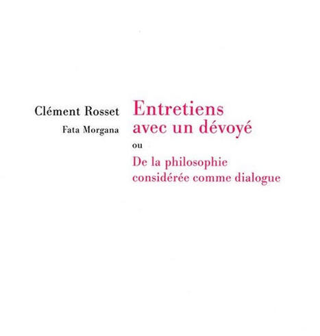 Cl&eacute;ment Rosset : Entretiens avec un d&eacute;voy&eacute; ou De la philosophie consid&eacute;r&eacute;e comme dialogue | Les Livres de Philosophie | Scoop.it