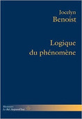 Jocelyn Benoist : Logique du phénomène | Les Livres de Philosophie | Scoop.it