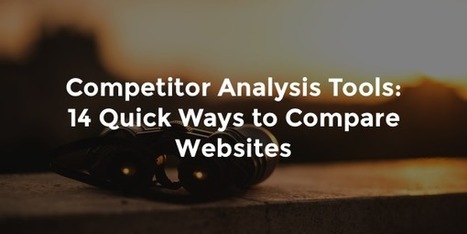 Competitor Analysis Tools: 14 Quick Ways to Compare Websites | Content Marketing & Content Strategy | Scoop.it