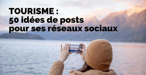 TOURISME - 50 idées de publications pour ses réseaux sociaux | Albi - Veille e-tourisme | Scoop.it
