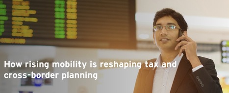 How rising mobility is reshaping tax and cross-border planning | EY - India | Family Office & Billionaire Report - Empowering Family Dynasties | Scoop.it