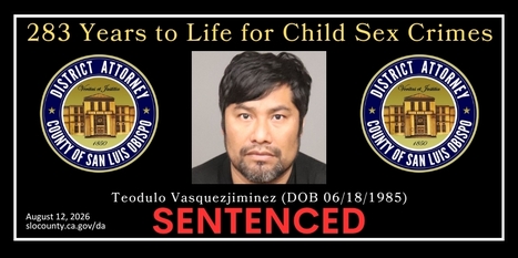Teodulo Vasquezjimenez Sentenced to 283 Years to Life for Sexual Abuse of Two Children - County of San Luis Obispo | Operation Phobos | Scoop.it