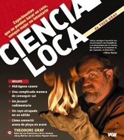 Ciencia Loca (Theodore Gray). | Artículos CIENCIA-TECNOLOGIA | Scoop.it
