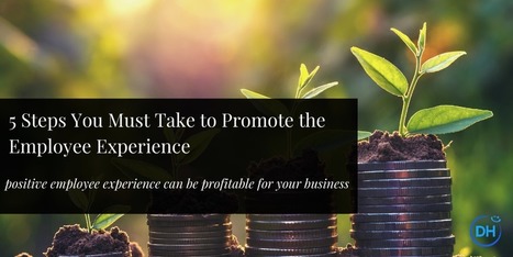 5 Steps You Must Take to Promote the Employee Experience | Retain Top Talent | Scoop.it