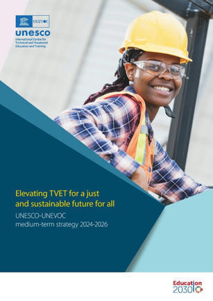 Elevating TVET for a just and sustainable future for all: UNESCO-UNEVOC medium-term strategy 2024-2026 | Vocational education and training - VET | Scoop.it