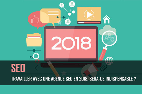Travailler avec une agence SEO en 2018 sera-ce indispensable ? | Digital | Scoop.it