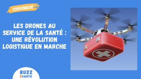 [Chronique] Les drones au service de la santé : une révolution logistique en marche | Buzz e-sante | Scoop.it