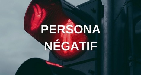 Pourquoi devriez-vous créer un persona négatif ? | Devops for Growth | Scoop.it