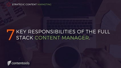 7 Key Responsibilities Of The Full Stack Content Manager - Contentools | The MarTech Digest | Scoop.it