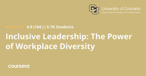 Inclusive Leadership: The Power of Workplace Diversity -  coursera course from U of Colorado (was $60) free until April 30 | iGeneration - 21st Century Education (Pedagogy & Digital Innovation) | Scoop.it
