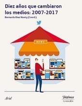 Diez años que cambiaron los medios / Bernardo Díaz Nosty (Coord.) | Comunicación en la era digital | Scoop.it