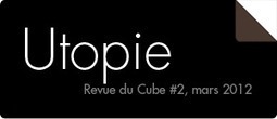 La revue du Cube : "Internet, ou l’utopie retrouvée | Ce monde à inventer ! | Scoop.it