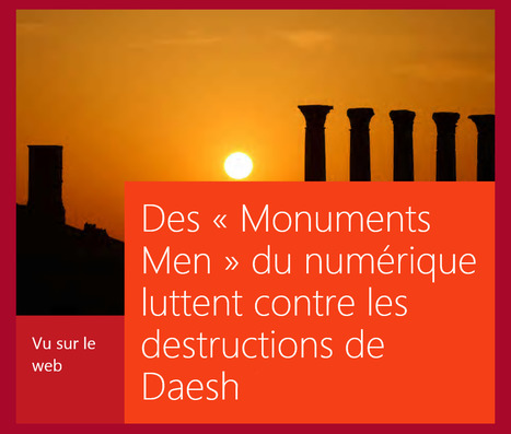 RSLN : "Des « Monuments Men » du numérique luttent contre les destructions de Daesh | Ce monde à inventer ! | Scoop.it