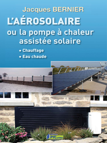 [Livre] L’aérosolaire ou la pompe à chaleur assistée solaire par Jacques Bernier (Tecsol) | Build Green, pour un habitat écologique | Scoop.it