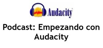 Audacity: creación y edición de audio, podcast al alcance de todos | TIC & Educación | Scoop.it