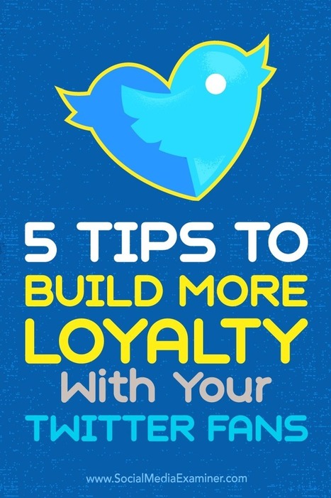 5 Tips to Build More Loyalty With Your Twitter Fans : Social Media Examiner | Public Relations & Social Marketing Insight | Scoop.it