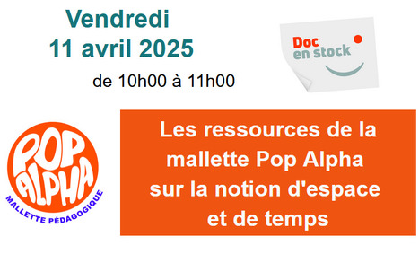 Présentation des ressources de la mallette POP ALPHA sur la notion de l’espace et du temps – Doc en Stock [webinaire] | Compétences de base, illettrisme, illectronisme... | Scoop.it