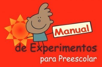 Manual de experimentos para infantil o preescolar | Artículos CIENCIA-TECNOLOGIA | Scoop.it