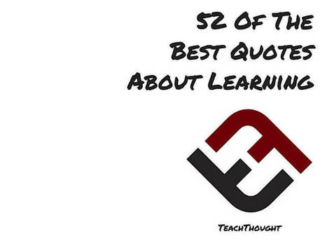 52 Of The Best Quotes About Learning - TeachThought | Moodle and Web 2.0 | Scoop.it