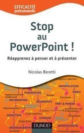 [livre] Stop au PowerPoint ! - Réapprenez à penser et à présenter ! | Nouvelles pratiques de communication et de médiation | Scoop.it