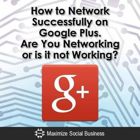 How to Network Successfully on Google Plus | GooglePlus Expertise | Scoop.it