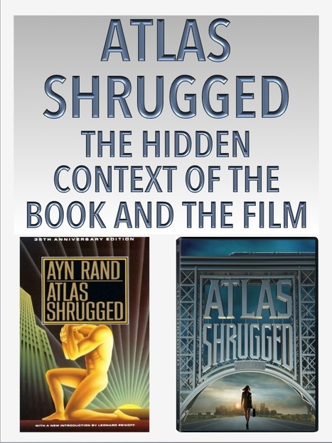 Atlas Shrugged: The Hidden Context of the Book and Film | Libertarianism: Finding a New Path | Scoop.it