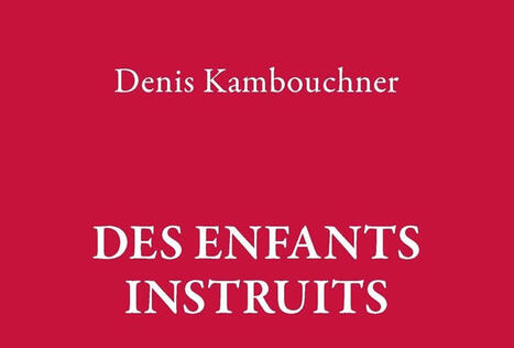 Denis Kambouchner :Des enfants instruits. R&eacute;concilier l'&eacute;cole et la culture | Les Livres de Philosophie | Scoop.it