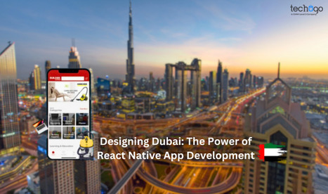 Designing Dubai: The Power of React Native App Development | information Technogy | Scoop.it