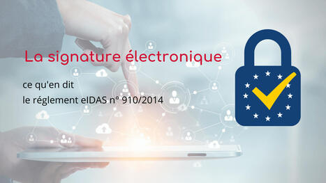 La réglementation eIDAS définie la signature électronique | L'actualité de la dématérialisation | Scoop.it
